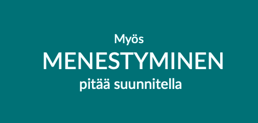  Myös MENESTYMINEN pitää suunnitella